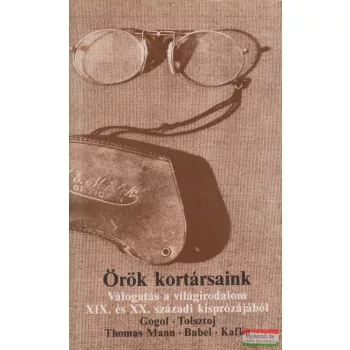   Örök kortársaink - Válogatás a világirodalom XIX. és XX. századi kisprózájából