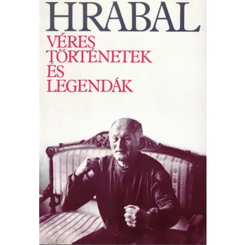 Bohumil Hrabal - Véres történetek és legendák