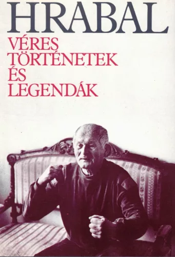 Bohumil Hrabal - Véres történetek és legendák