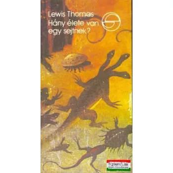 Lewis Thomas - Hány élete van egy sejtnek?