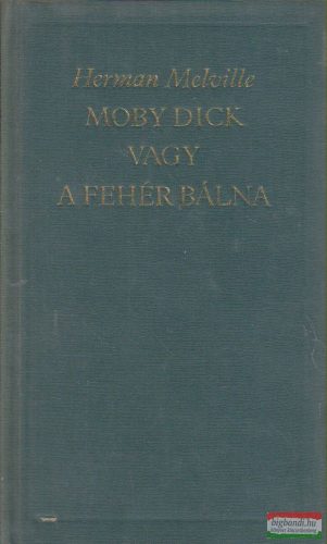 Herman Melville - Moby Dick vagy a fehér bálna