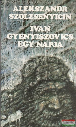Alekszandr Szolzsenyicin - Ivan Gyenyiszovics egy napja