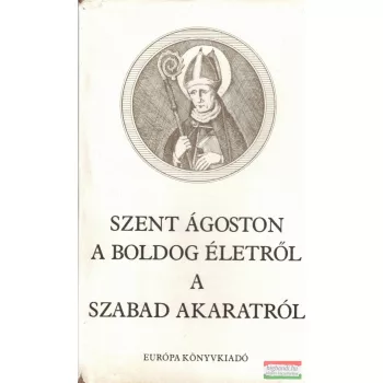 Szent Ágoston - A boldog életről - A szabad akaratról