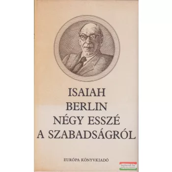 Isaiah Berlin - Négy ​esszé a szabadságról