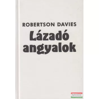 Robertson Davies - Lázadó angyalok