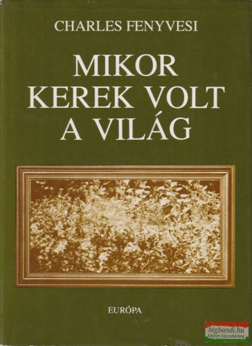 Charles Fenyvesi - Mikor kerek volt a világ