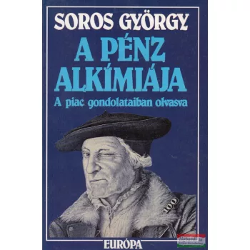 Soros György - A pénz alkímiája