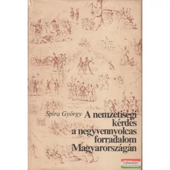   Spira György - A nemzetiségi kérdés a negyvennyolcas forradalom Magyarországán 