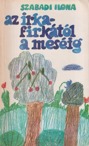 Szabadi Ilona - Az irkafirkától a meséig
