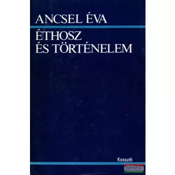 Ancsel Éva - Éthosz és történelem