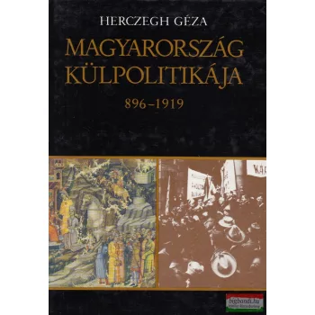 Herczegh Géza - Magyarország külpolitikája 896-1919