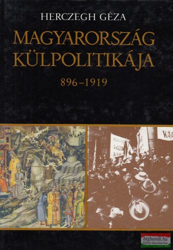 Herczegh Géza - Magyarország külpolitikája 896-1919