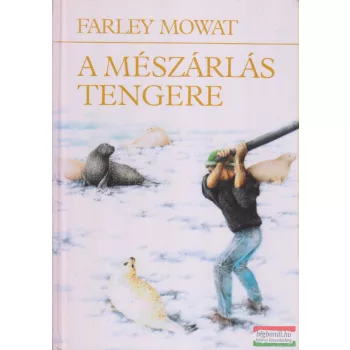 Farley Mowat - A mészárlás tengere
