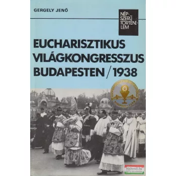  Gergely Jenő - Eucharisztikus Világkongresszus Budapesten 1938