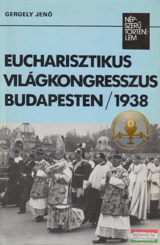 Gergely Jenő - Eucharisztikus Világkongresszus Budapesten 1938