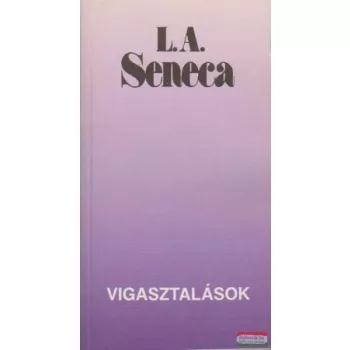L. A. Seneca - Vigasztalások