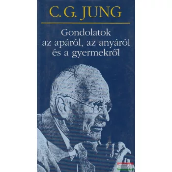   Carl Gustav Jung - Gondolatok az apáról, az anyáról és a gyermekről