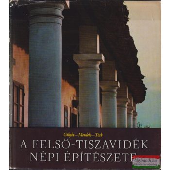 A Felső-Tiszavidék népi építészete