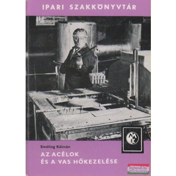 Smóling Kálmán - Az acélok és a vas hőkezelése