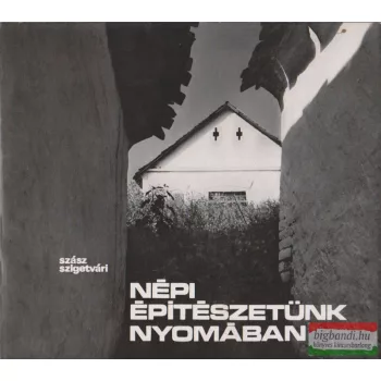   Szász János, Szigetvári János - Népi építészetünk nyomában