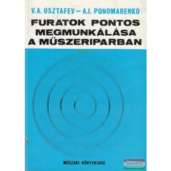    V. A. Osztafev, A. I. Ponomarenko - Furatok pontos megmunkálása a műszeriparban