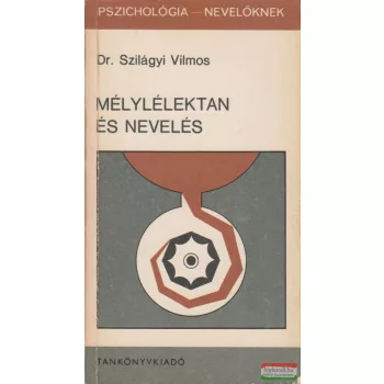 Dr. Szilágyi Vilmos - Mélylélektan és nevelés