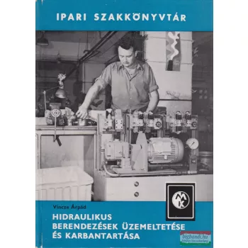   Vincze Árpád - Hidraulikus berendezések üzemeltetése és karbantartása