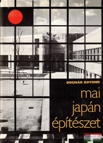 Bognár Botond - Mai japán építészet