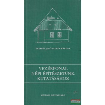   Barabás Jenő, Gilyén Nándor - Vezérfonal népi építészetünk kutatásához