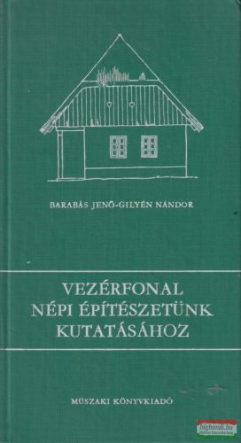 Barabás Jenő, Gilyén Nándor - Vezérfonal népi építészetünk kutatásához