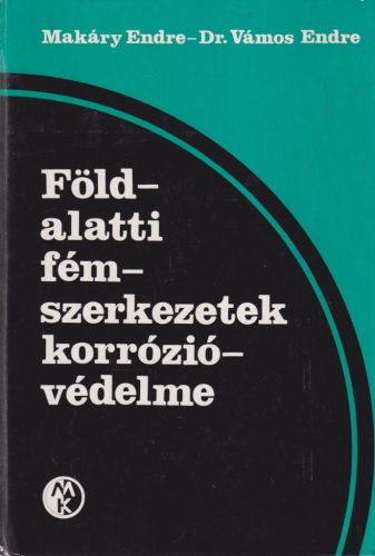 Makáry Endre, Dr. Vámos Endre - Földalatti fémszerkezetek korrózióvédelme