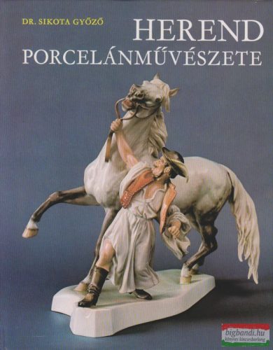 Dr. Sikota Győző - Herend porcelánművészete