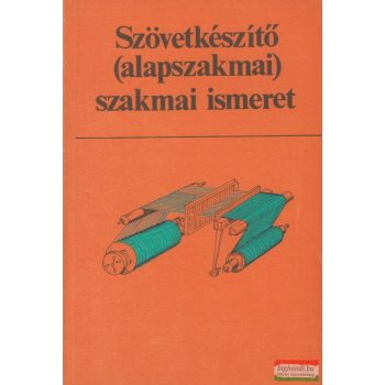   Kádár László, Wieland Róbert - Szövetkészítő (alapszakmai) szakmai ismeret