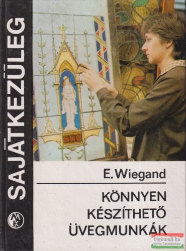 Eduard Wiegand - Könnyen készíthető üvegmunkák