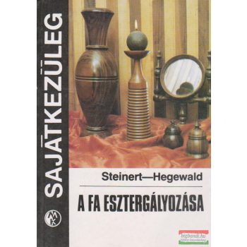 R.Steinert, H.Hegewald - A fa esztergályozása