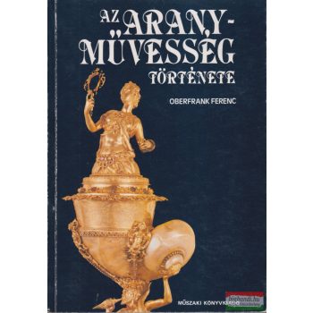Dr. Oberfrank Ferenc - Az aranyművesség története