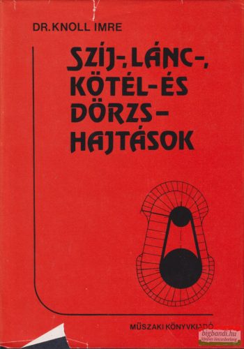 Dr. Knoll Imre - Szíj-, lánc-, kötél- és dörzshajtások 