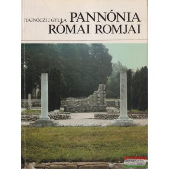 Hajnóczi J. Gyula - Pannónia római romjai