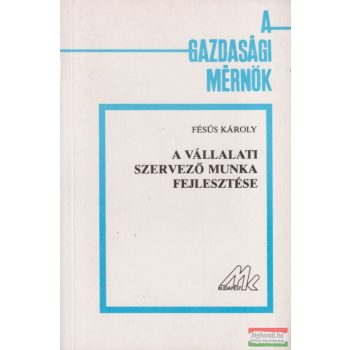 Fésűs Károly - A vállalati szervező munka fejlesztése