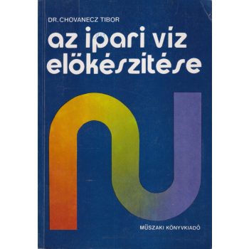 Dr. Chovanecz Tibor - Az ipari víz előkészítése