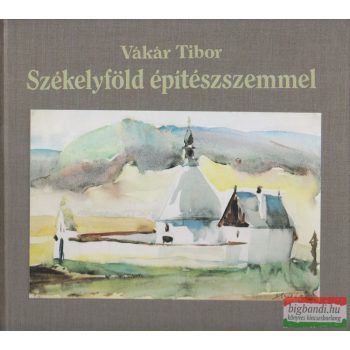 Vákár Tibor - Székelyföld építészszemmel