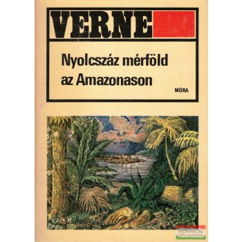 Jules Verne - Nyolcszáz mérföld az Amazonason
