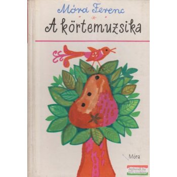 Móra Ferenc - A körtemuzsika