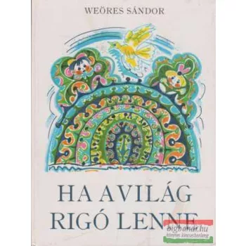 Weöres Sándor - Ha a világ rigó lenne