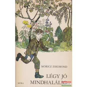 Móricz Zsigmond - Légy jó mindhalálig
