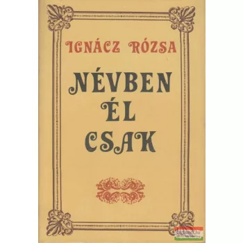Ignácz Rózsa - Névben él csak