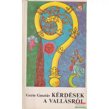 Gecse Gusztáv - Kérdések a vallásról