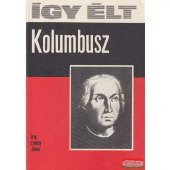 Erdődy János - Így élt Kolumbusz