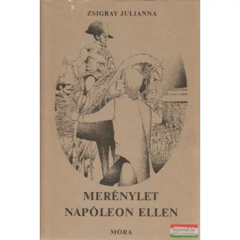 Zsigray Julianna - Merénylet Napóleon ellen