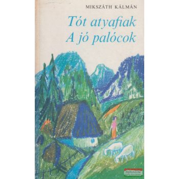 Mikszáth Kálmán - Tót atyafiak - A jó palócok